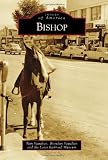Bishop (Images of America Series) (Images of America (Arcadia Publishing))