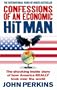 Confessions of an Economic Hit Man: The Shocking Story of How America Really Took Over the World: The shocking inside story of how Amerca really took over the world