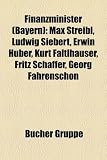 Produkt-Bild: Finanzminister (Bayern): Max Streibl, Ludwig Siebert, Erwin Huber, Kurt Faltlhauser, Fritz Schaffer, Georg Fahrenschon