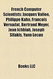 Produkt-Bild: French Computer Scientists: Jacques Valle, Philippe Kahn, Franois Vernadat, Bertrand Meyer, Jean Ichbiah, Joseph Sifakis, Yann Lecun