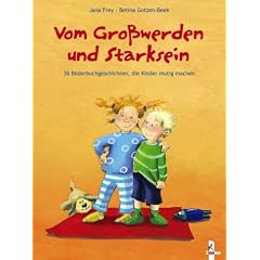 Vom Gro�werden und Starksein. 36 Bilderbuchgeschichten, die Kinder mutig machen