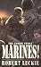 Marines!: Guts, Gore and Glory - The Whole Stirring Saga of the Greatest Fighting Force in the World, the U.S. Marines!