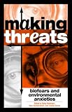  : Making Threats: Biofears and Environmental Anxieties