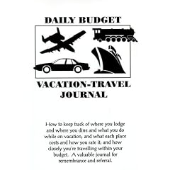 Daily Budget Vacation-Travel Journal: How to Keep Track of Where You Lodge and Where You Dine and What You Do While on Vacation; And What Each Place C