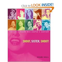 Shout, Sister, Shout!: Ten Girl Singers Who Shaped A Century