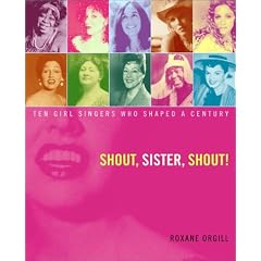 Shout, Sister, Shout!: Ten Girl Singers Who Shaped a Century