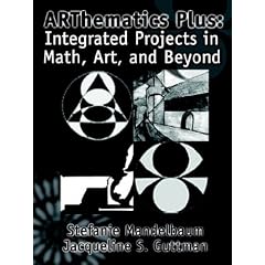 Arthematics Plus: Integrated Projects in Math, Art, and Beyond