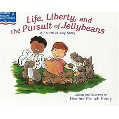 Life, Liberty & the Pursuit of Jellybeans: A Fourth of July Story (Claire's Holiday Adventures)