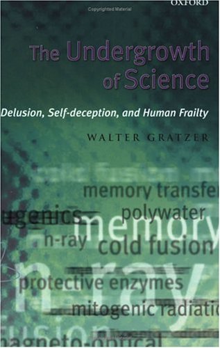 The Undergrowth of Science: Delusion, Self-Deception, and Human Frailty