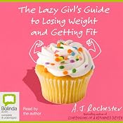 The Lazy Girl's Guide to Losing Weight and Getting Fit | [A. J. Rochester]