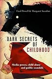 Dark secrets of childhood : media power, child abuse and public scandals