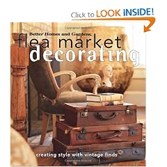 Flea Market Decorating: Creating Style with Vintage Finds (Better Homes & Gardens) by Better Homes and Gardens Books and Vicki Ingham