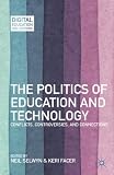 The politics of education and technology : conflicts, controversies, and connections