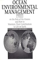 Ocean Environmental Management: A Primer on the Role of Oceans and How to Maintain Their Contributions to Life on Earth