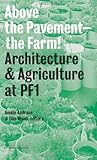 Above the pavement-- the farm! : architecture & agriculture at PF1