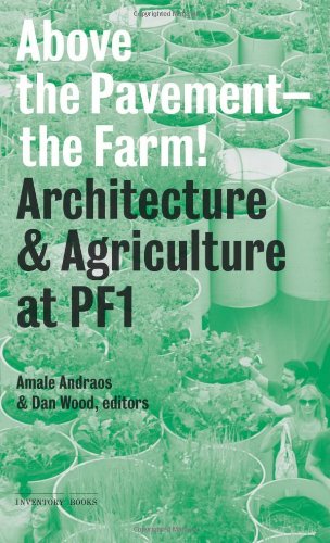 Above the Pavement - the Farm! : Architecture & Agriculture at Public Farm 1 (Inventory Books)