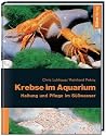 Krebse im Aquarium. Haltung und Pflege im Süßwasser