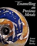 Enamelling on Precious Metals by Jeanne Werge-Hartley,Jeanne Wedge-Hartley