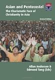Asian and Pentecostal : the charismatic face of Christianity in Asia