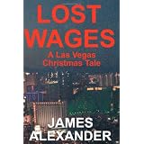 Lost Wages: A Las Vegas Christmas Tale ~ James Alexander
