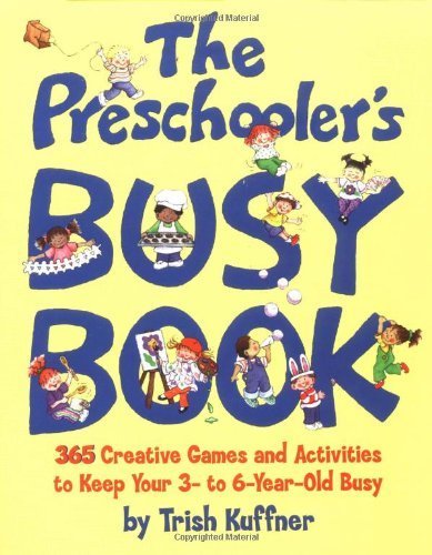 Preschooler's Busy Book: 365 Creative Games & Activities To Occupy 3-6 Year Olds by Kuffner, Trish (unknown Edition) [Paperback(1998)]