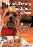 Good Treats Cookbook for Dogs: 50 Home-Cooked Treats for Special Occasions Plus Everything You Need to Know to Throw a Dog Party!