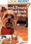 The Good Treats Cookbook for Dogs: 50...