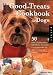 Good Treats Cookbook for Dogs: 50 Home-Cooked Treats for Special Occasions Plus Everything You Need to Know to Throw a Dog Party!
