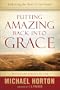 Putting Amazing Back into Grace: Embracing the Heart of the Gospel