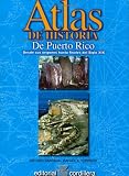 Atlas de Historia de Puerto Rico:desde sus Origenes, hasta finales el Siglo XIX (Spanish Edition)