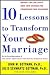 Books : Ten Lessons to Transform Your Marriage: America's Love Lab Experts Share Their Strategies for Strengthening Your Relationship