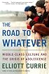 The Road to Whatever: Middle-Class Culture and the Crisis of Adolescence