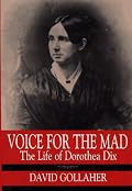 Voice for the Mad: The Life of Dorothea Dix