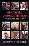 Brothers Under the Skin: Travels in Tyranny