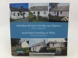 Anheddau bychain gwledig yng Nghymru : gofal a chadwraeth = Small rural dwellings in Wales : care and conservation