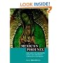 Mexican Phoenix: Our Lady of Guadalupe: Image and Tradition across Five Centuries