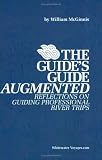 The Guide's Guide Augmented: Reflections on Guiding Professional River Trips William McGinnis