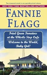 Fried green tomatoes at the Whistle Stop Cafe ; &, Welcome to the world, baby girl! : two novels