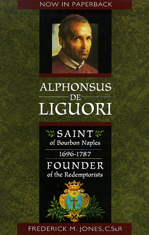Alphonsus de Liguori: Saint of Bourbon Naples 1696-1787 Founder of the Redemptorists