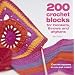 200 Crochet Blocks for Blankets, Throws and Afghans: Crochet Squares to Mix-and-Match