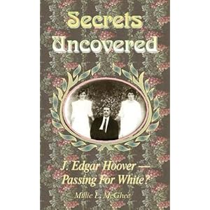 Secrets Uncovered: J. Edgar Hoover, Passing For White?