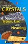 Crystals: Types, Use and Meaning (Complete Guides series)