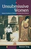 Unsubmissive Women: Chinese Prostitutes in Nineteenth-Century San Francisco