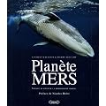 Plan�te Mers : Voyages au coeur de la biodiversit� marine