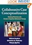 Collaborative Case Conceptualization: Working Effectively with Clients in Cognitive-Behavioral Therapy