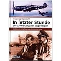In letzter Stunde. Verschw�rung der Jagdflieger. Vom Widerstand der Jagdflieger gegen Reichsmarschall G�ring