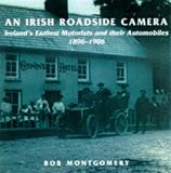  : An Irish Roadside Camera: Ireland's Earliest Motorists and Their Automobiles 1896-1906