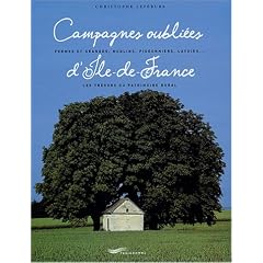 Campagnes oubli�es d'Ile-de-France : Fermes et granges, moulins, pigeonniers, lavoirs...les tr�sors du patrimoine rural