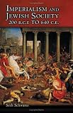 Imperialism and Jewish Society: 200 B.C.E. to 640 C.E. (Jews, Christians, and Muslims from the Ancient to the Modern World)