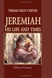 Jeremiah. His Life and Times